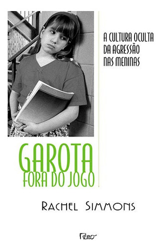 Garota fora do jogo: A cultura da agressão oculta entre meninas, de Simmons, Rachel. Editora Rocco Ltda, capa mole em português, 2004