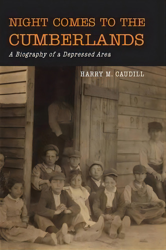 Night Comes To The Cumberlands : A Biography Of A Depressed Area, De Harry M Caudill. Editorial Martino Fine Books, Tapa Blanda En Inglés