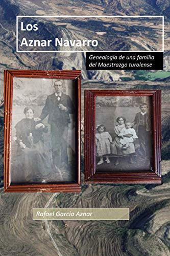 Los Aznar Navarro: Genealogia De Una Familia Del Maestrazgo