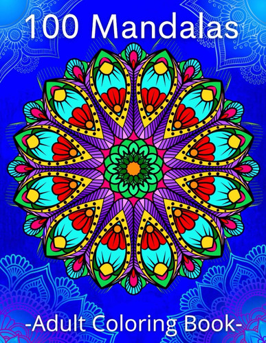 Libro: 100 Mandalas Adult Coloring Book: Stress Relieving Be
