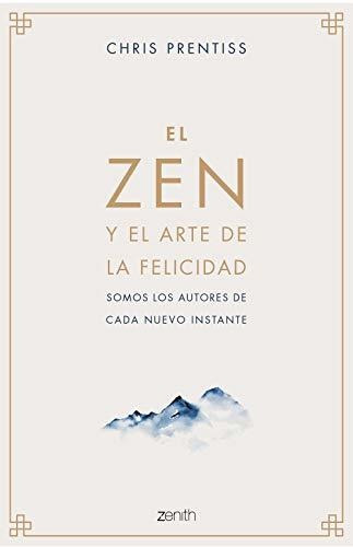 El Zen Y El Arte De La Felicidad: Somos Los Autores De Cada 