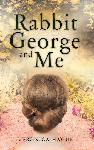 Rabbit George And Me, De Veronica Hague. Editorial Troubador Publishing, Tapa Blanda En Inglés