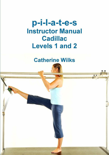 Libro P-i-l-a-t-e-s Instructor Manual Cadillac Levels 1 An