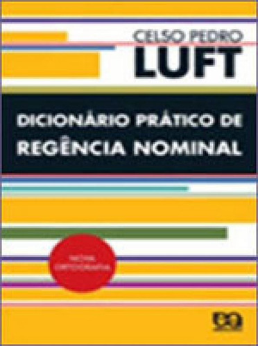 Dicionário prático de regência nominal, de Luft, Celso Pedro. Editora ATICA - DIDATICOS, capa mole, edição 5ª edição - 2009 em português
