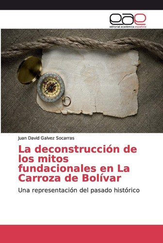 Libro: La Deconstrucción Mitos Fundacionales La Ca