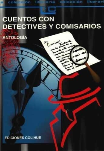 Cuentos Con Detectives Y Comisarios-antología-colihue