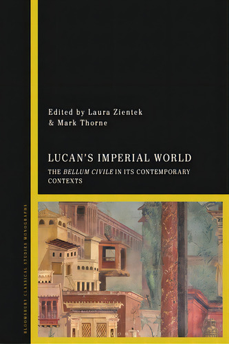 Lucan's Imperial World: The Bellum Civile In Its Contemporary Contexts, De Zientek, Laura. Editorial Bloomsbury 3pl, Tapa Blanda En Inglés