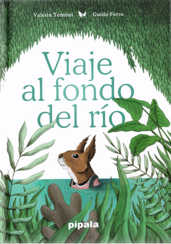 Viaje Al Fondo Del Río: No, De Tentoni, Valeria. Serie No, Vol. No. Editorial Pipala, Tapa Dura, Edición #01 En Español, 2021