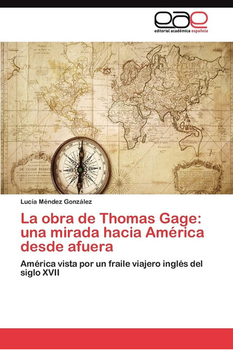 Libro: La Obra De Thomas Gage: Una Mirada Hacia América Por