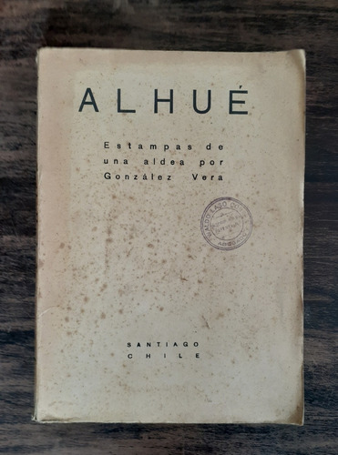 Alhué.  Primera Edición.                J. S. González Vera.