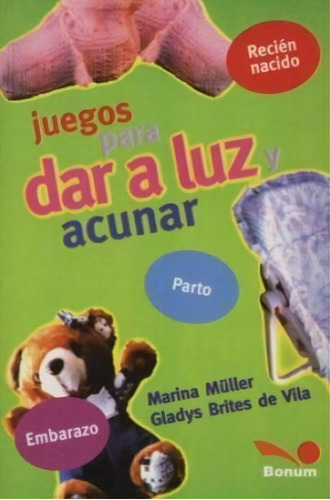 Juegos Para Dar A Luz Y Acunar, De Müller, Marina. Editorial Bonum En Español