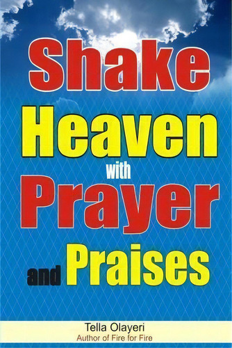 Shake Heaven With Prayer And Praises, De Tella Olayeri. Editorial Createspace Independent Publishing Platform, Tapa Blanda En Inglés