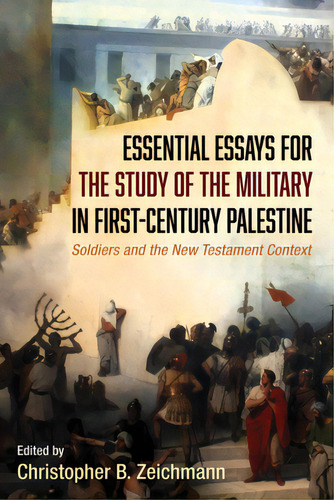 Essential Essays For The Study Of The Military In First-century Palestine, De Zeichmann, Christopher B.. Editorial Pickwick Pubn, Tapa Dura En Inglés
