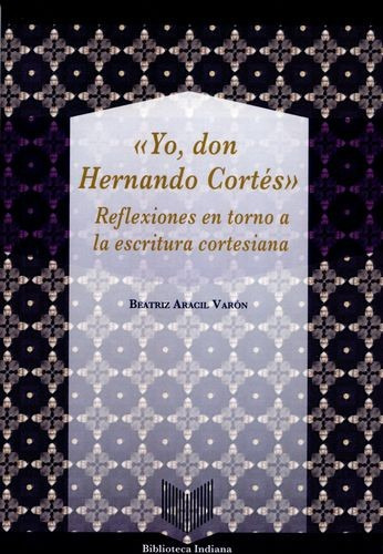 Libro Yo, Don Hernando Cortés. Reflexiones En Torno A La Es