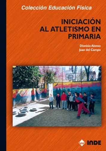 Iniciacion Al Atletismo En Primaria, De Curiel Dionisio Alonso. Editorial Inde S.a., Tapa Blanda En Español, 2001