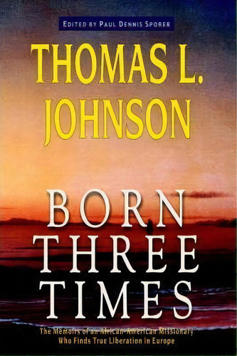Born Three Times, De L. Thomas Johnson. Editorial Anza Publishing, Tapa Dura En Inglés