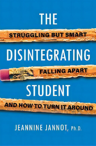 The Disintegrating Student : Struggling But Smart, Falling Apart, And How To Turn It Around, De Jeannine Jannot. Editorial Citadel Press Inc.,u.s., Tapa Blanda En Inglés