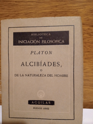 Platón - Alcibíades - Iniciación A La Filosofía - Aguilar