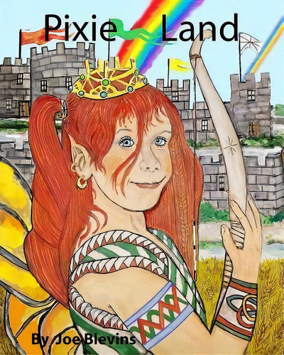 Pixie Land : The Pixies, Elves And Unicorns Of Tipperary, De Joe L Blevins., Vol. 1. Editorial Createspace Independent Publishing Platform, Tapa Blanda En Inglés