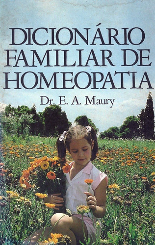Livro: Dicionário Familiar De Homeopatia - Dr. E. A. Maury