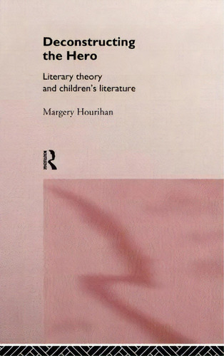 Deconstructing The Hero, De Margery Hourihan. Editorial Taylor Francis Ltd, Tapa Dura En Inglés