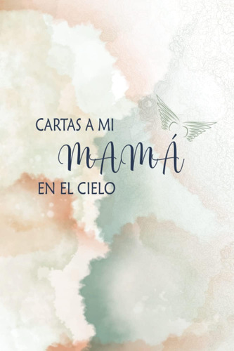 Libro: Cartas A Mi Mamá En El Cielo: Diario Guiado Para A La