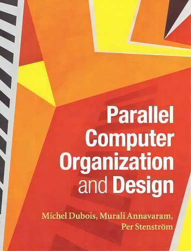 Parallel Computer Organization And Design, De Michel Dubois. Editorial Cambridge University Press, Tapa Dura En Inglés