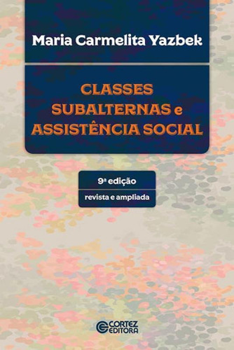 Classes Subalternas E Assistência Social, De Yazbek, Maria Carmelita. Editora Cortez, Capa Mole, Edição 9ª Edição - 2016 Em Português