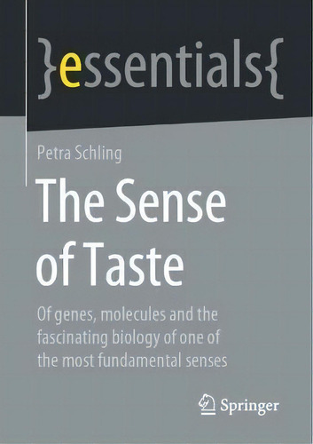 The Sense Of Taste : Of Genes, Molecules And The Fascinating Biology Of One Of The Most Fundament..., De Petra Schling. Editorial Springer, Tapa Blanda En Inglés