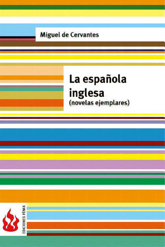 La Espaãâ±ola Inglesa (novelas Ejemplares): (low Cost). Ediciãâ³n Limitada, De De Cervantes, Miguel. Editorial Createspace, Tapa Blanda En Español