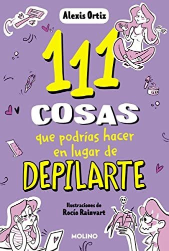 111 Cosas Que Podrias Hacer En Lugar De Depilarte - Ortiz Al