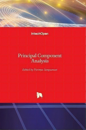 Principal Component Analysis, De Parinya Sanguansat., Vol. 1. Editorial Intechopen, Tapa Dura En Inglés