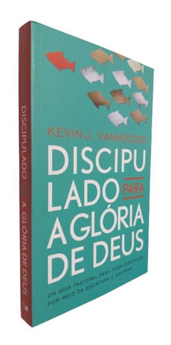 Livro Discipulado Para A Glória De Deus Kevin J. Vanhoozer