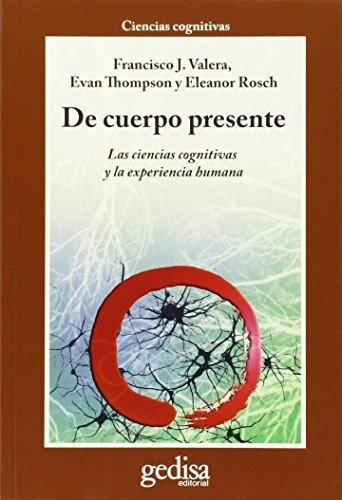Libro : De Cuerpo Presente Las Ciencias Cognitivas Y La...