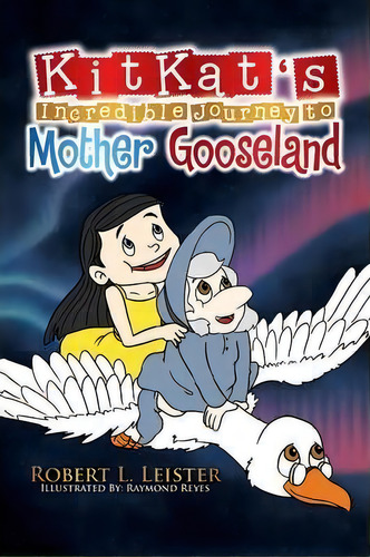 Kitkat's Incredible Journey To Mother Gooseland, De Robert L Leister. Editorial Xlibris, Tapa Blanda En Inglés