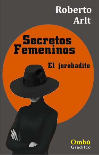Secretos Femeninos / El Jorobadito - Roberto Arlt