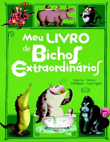 Meu livro de bichos extraordinários, de Leblanc, Catherine. Série Como apavorar? Vergara & Riba Editoras, capa dura em português, 2017