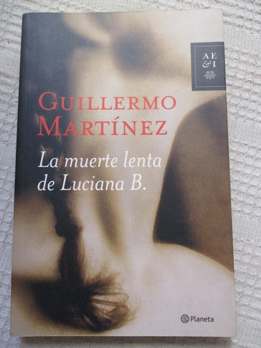 Guillermo Martínez - La Muerte Lenta De Luciana B.