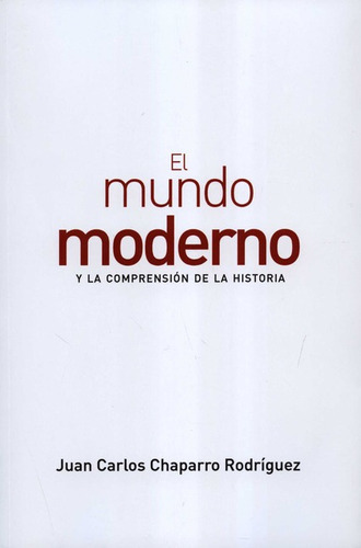 Mundo Moderno Y La Comprension De La Historia, El