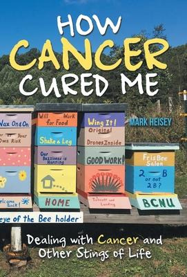 Libro How Cancer Cured Me : Dealing With Cancer And Other...