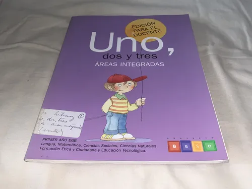 Uno, Dos Y Tres. Areas Integradas. Primer Año Egb - P. Base