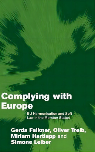 Themes In European Governance: Complying With Europe: Eu Harmonisation And Soft Law In The Member..., De Gerda Falkner. Editorial Cambridge University Press, Tapa Dura En Inglés