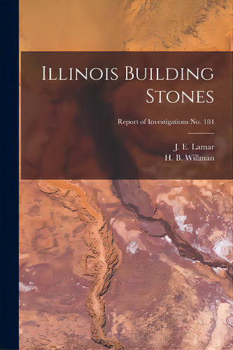 Illinois Building Stones; Report Of Investigations No. 184, De Lamar, J. E. (john Everts) 1897-1979. Editorial Hassell Street Pr, Tapa Blanda En Inglés