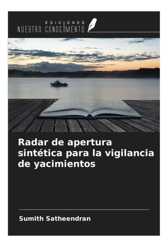 Livro: Radar De Apertura Sintética Para La Vigilancia De Yacimientos (spanish Edition)