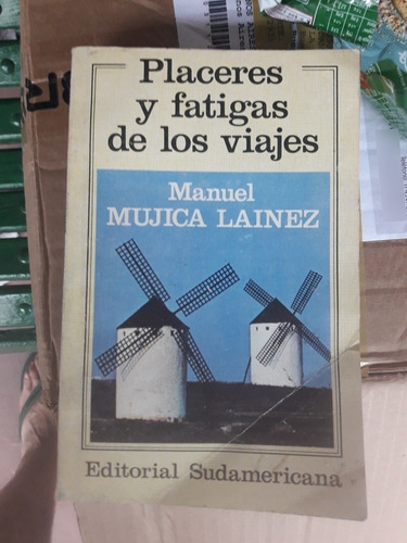 Placeres Y Fatigas De Los Viajes - Manuel Mujica Laínez