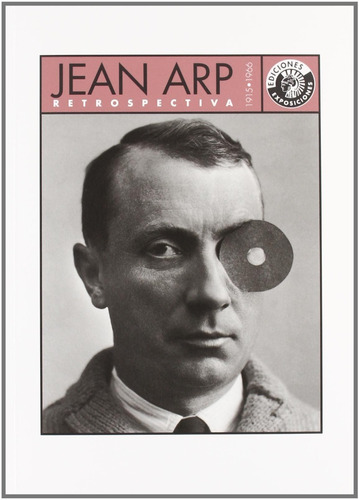 Jean Arp Retrospectiva 1915-1966. Circulo De Bellas Artes