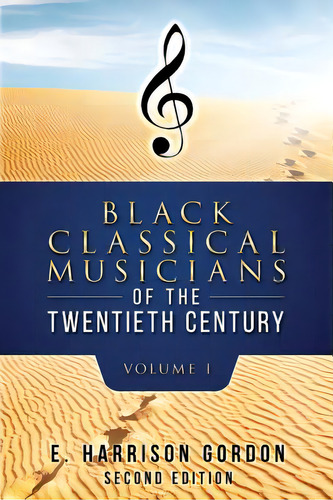 Black Classical Musicians Of The 20th Century, Volume 1, De Gordon, E. Harrison. Editorial Lightning Source Inc, Tapa Blanda En Inglés