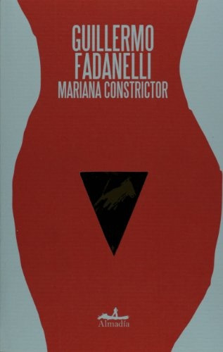Mariana Constrictor, De Guillermo Fadanelli. Editorial Almadia, Edición 1 En Español