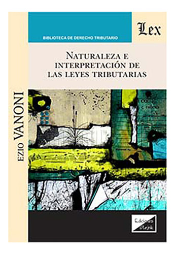 Naturaleza E Interpretacion De Las Leyes Tributarias - Vanon