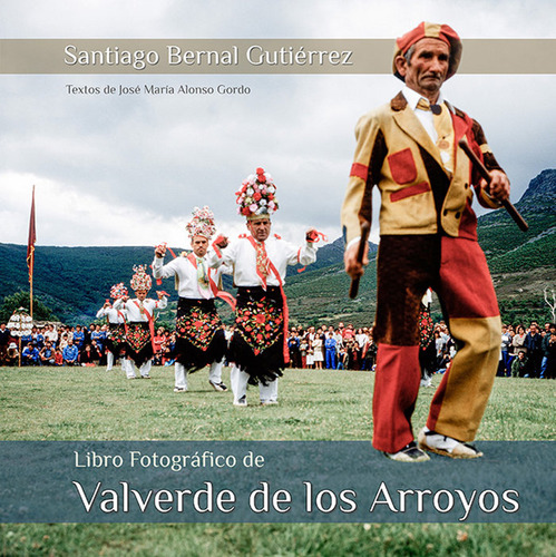 Libro Fotografico De Valverde De Los Arroyos - Bernal Gutier